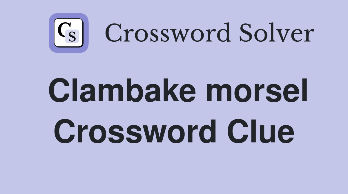 Clambake morsel Crossword Clue