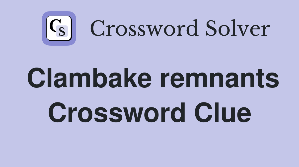 Clambake remnants Crossword Clue
