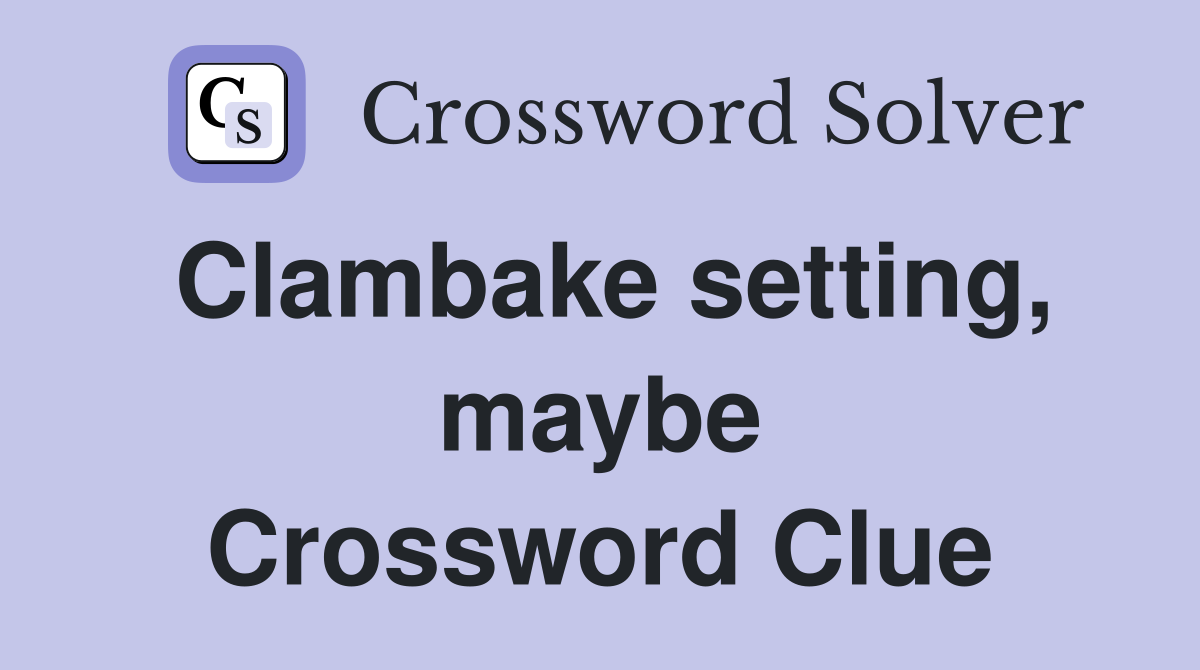 Clambake setting, maybe Crossword Clue