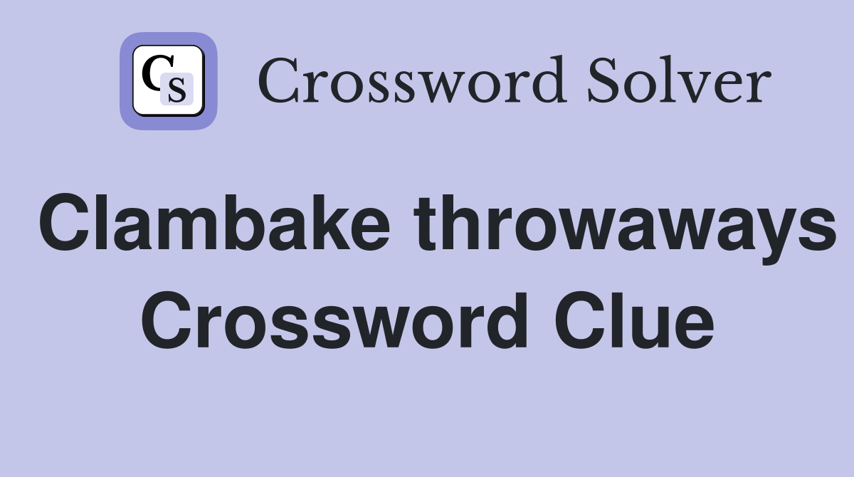 Clambake throwaways Crossword Clue