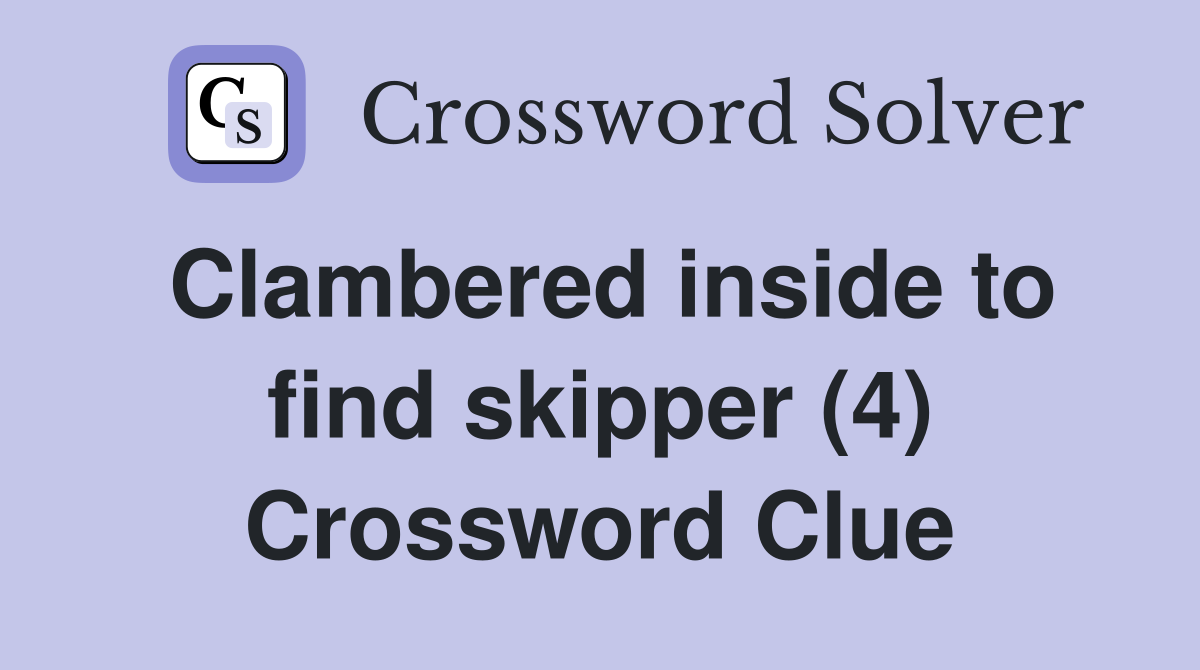 Clambered inside to find skipper (4) Crossword Clue