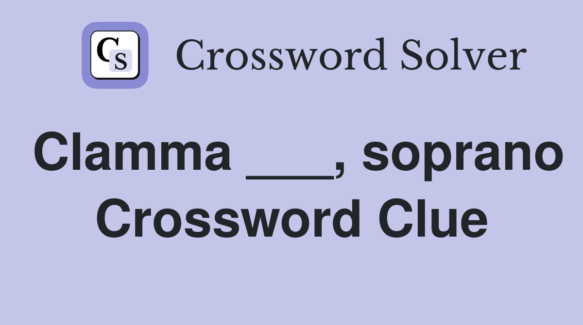 Clamma ___, soprano Crossword Clue