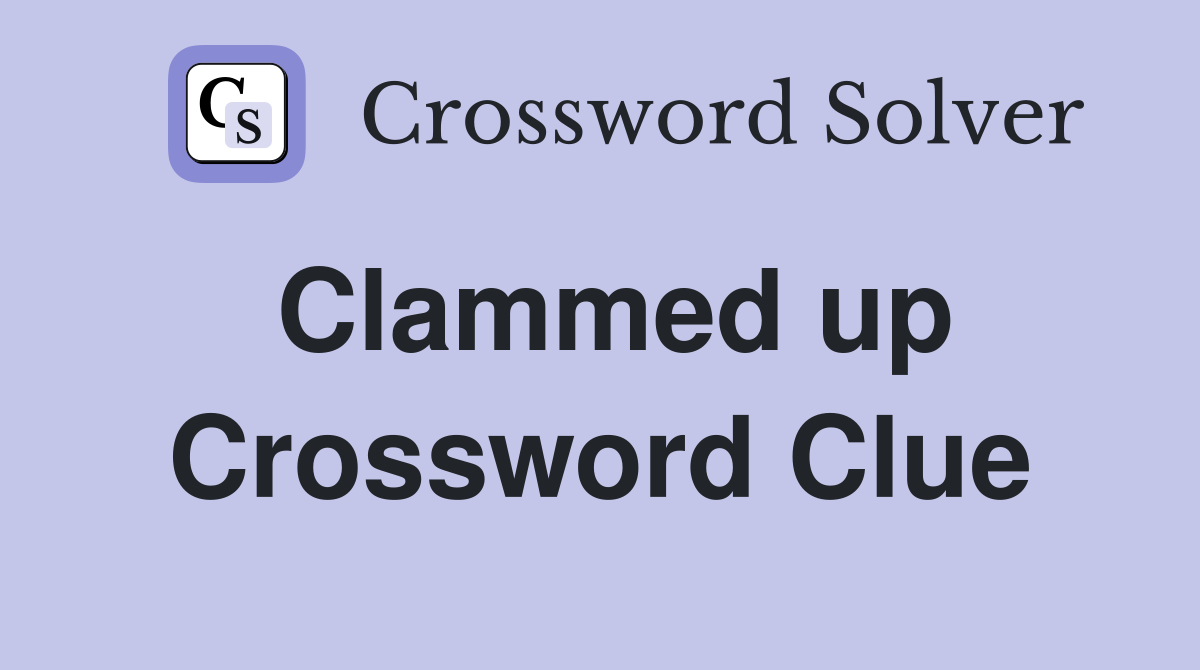 Clammed up Crossword Clue