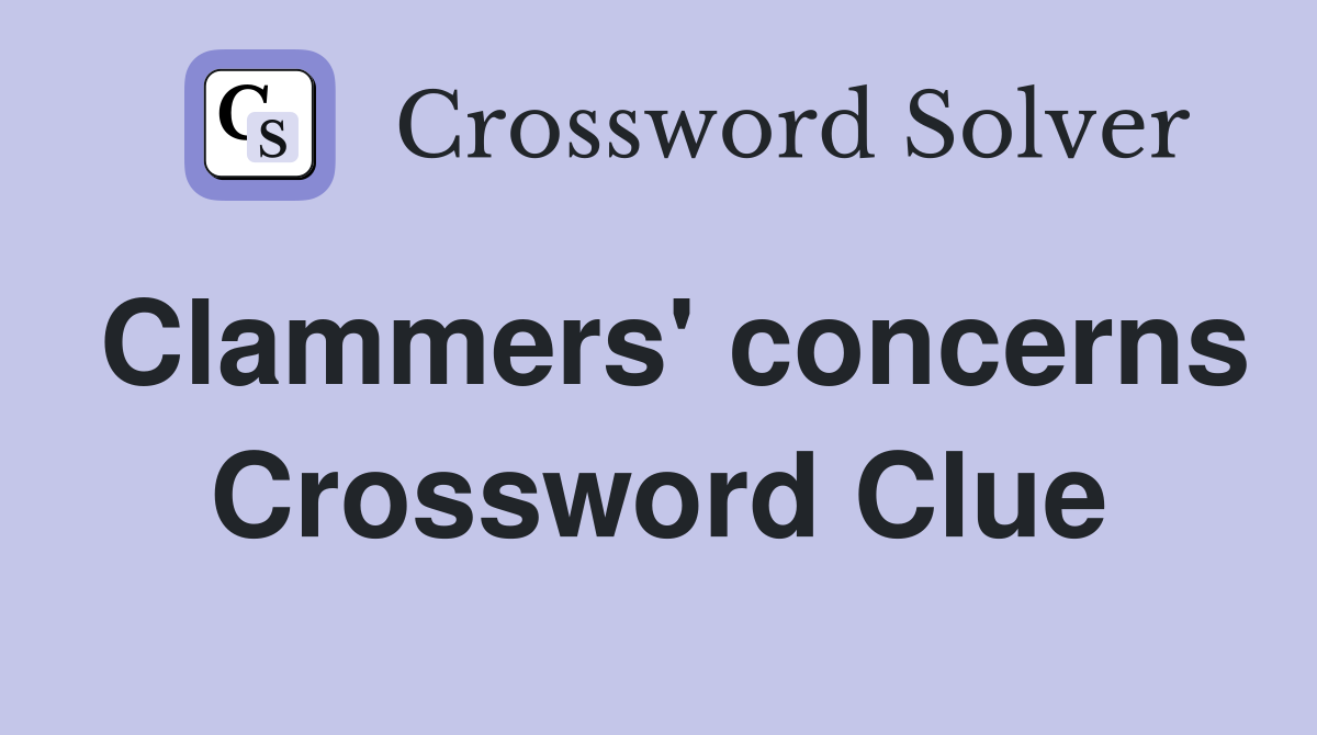 Clammers' concerns Crossword Clue