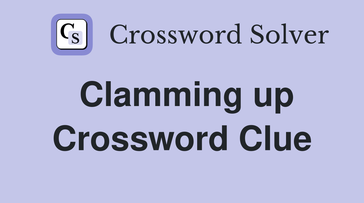 Clamming up Crossword Clue