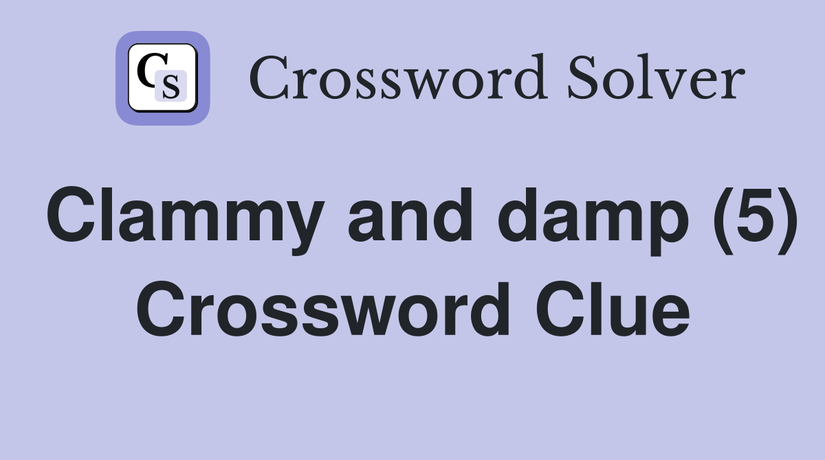 Clammy and damp (5) Crossword Clue