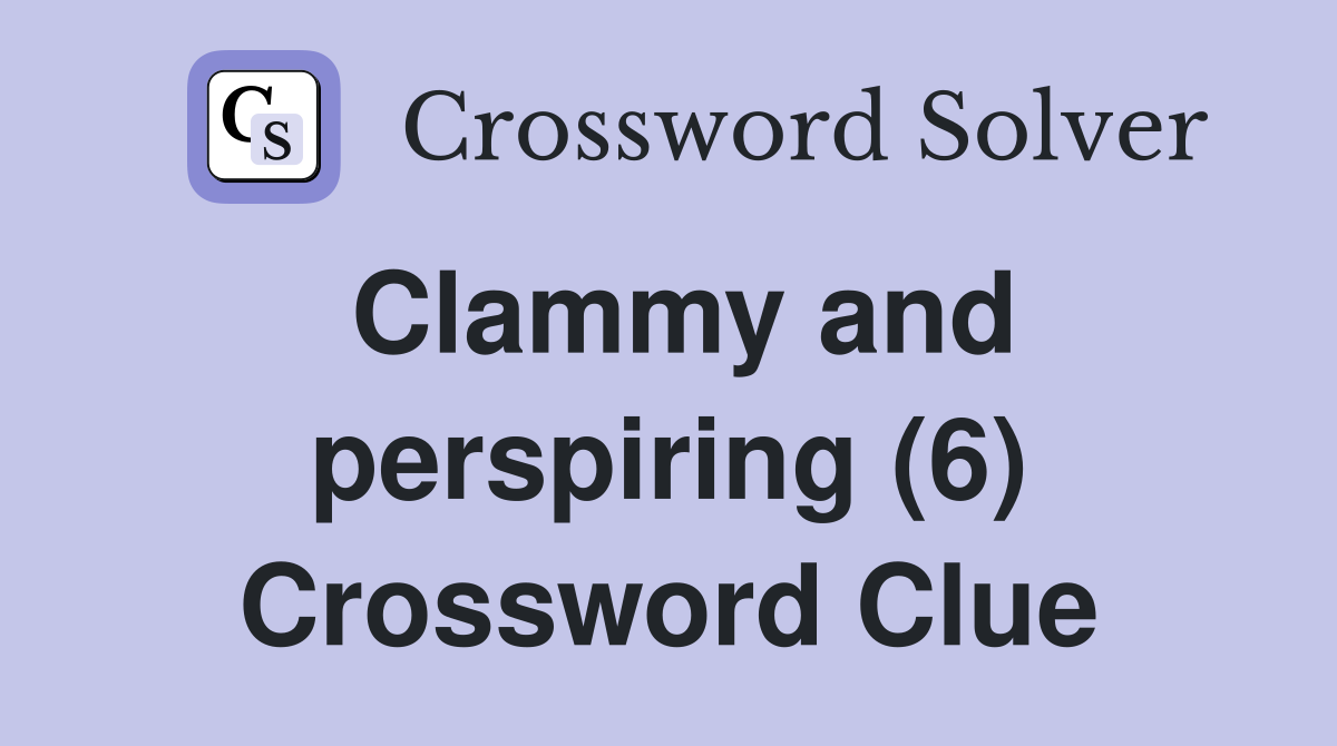 Clammy and perspiring (6) Crossword Clue