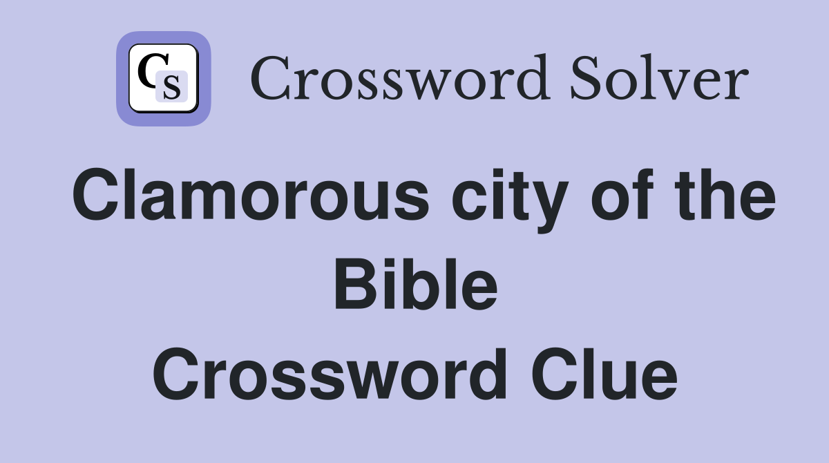 Clamorous city of the Bible Crossword Clue