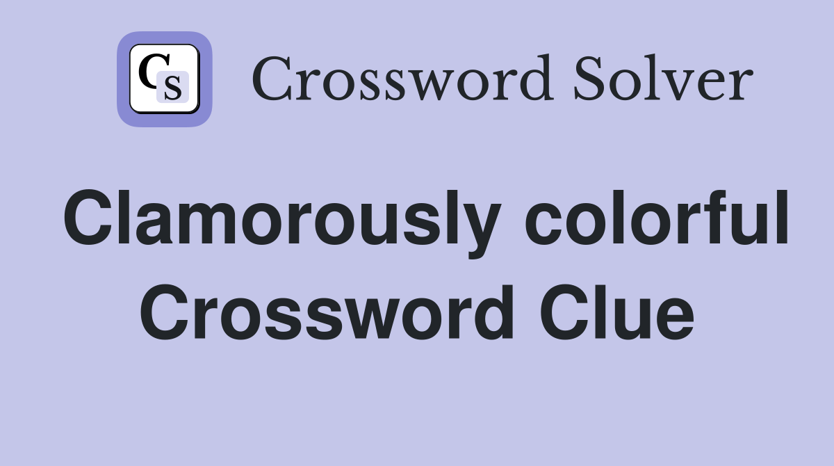 Clamorously colorful Crossword Clue