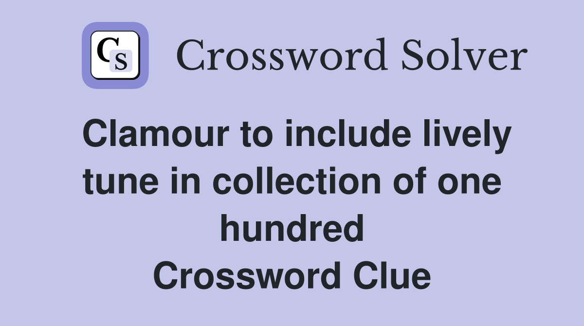 Clamour to include lively tune in collection of one hundred Crossword Clue
