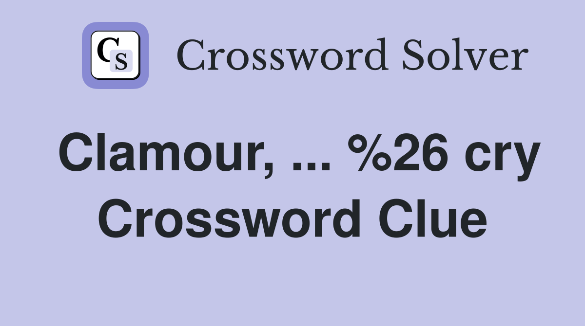 Clamour, ... %26 cry Crossword Clue