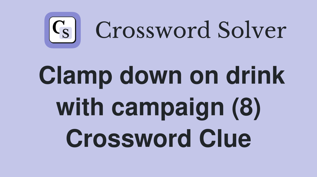 Clamp down on drink with campaign (8) Crossword Clue