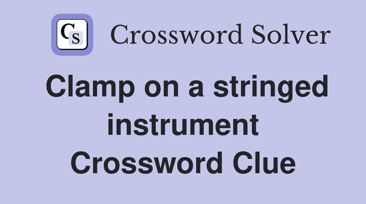 Clamp on a stringed instrument Crossword Clue