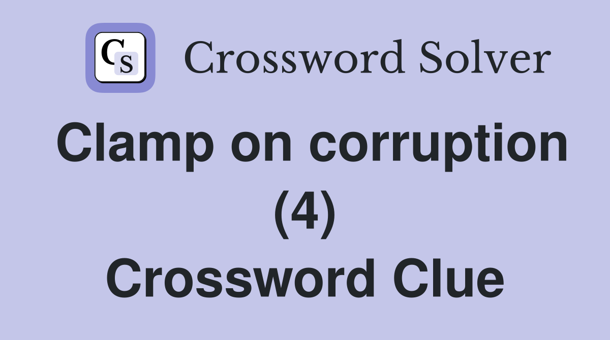 Clamp on corruption (4) Crossword Clue