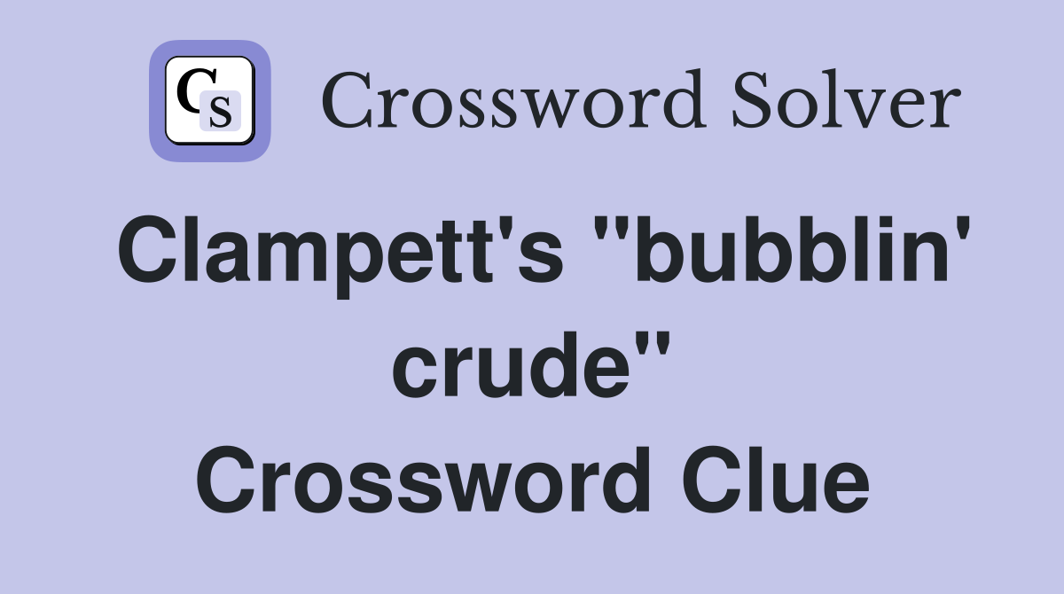Clampett's "bubblin' crude" Crossword Clue