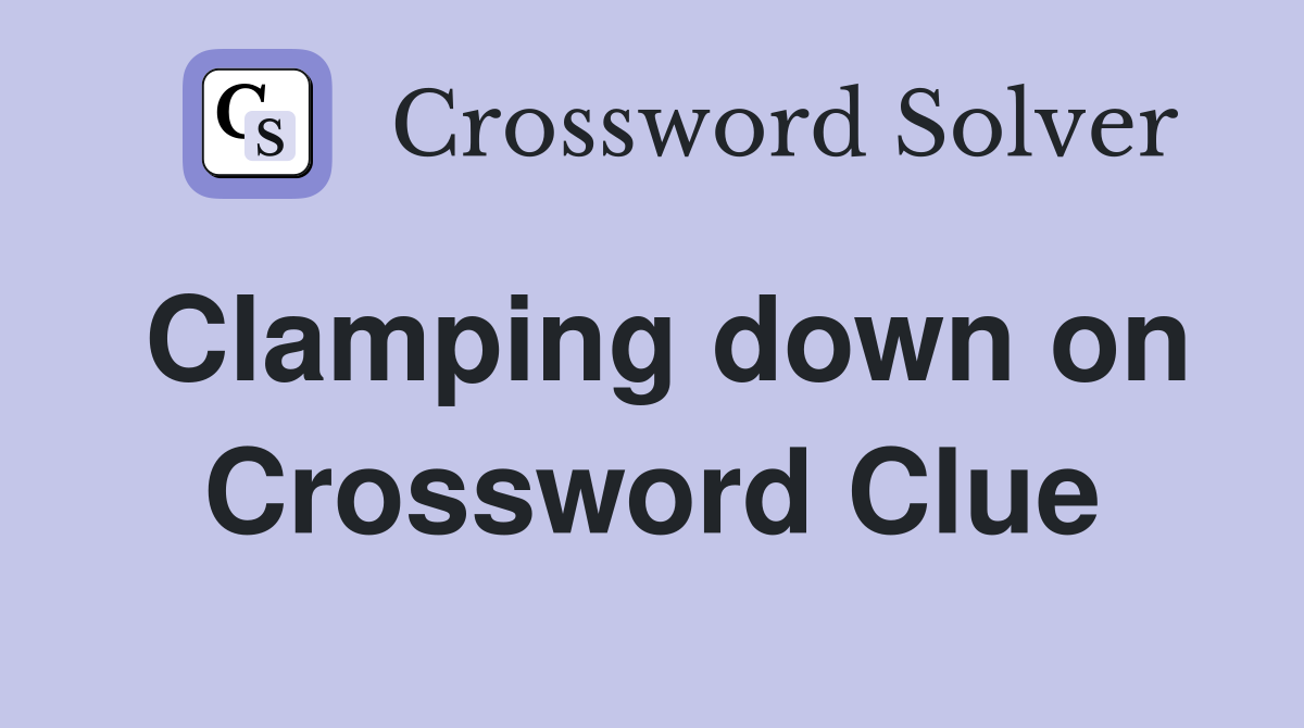 Clamping down on Crossword Clue