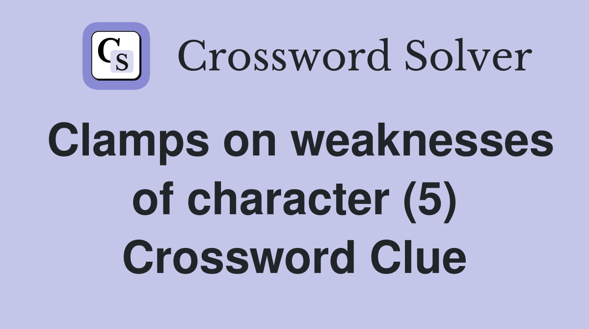 Clamps on weaknesses of character (5) Crossword Clue