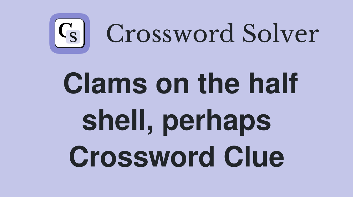 Clams on the half shell, perhaps Crossword Clue