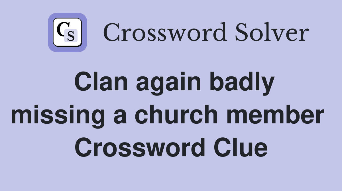 Clan again badly missing a church member  Crossword Clue