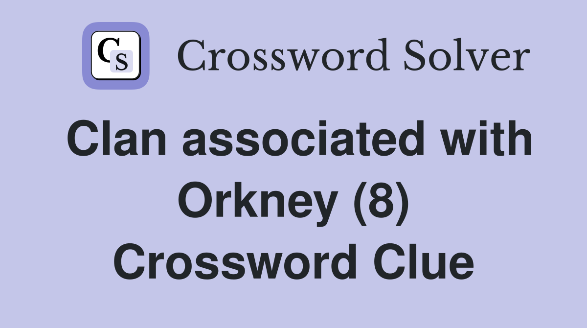 Clan associated with Orkney (8) Crossword Clue