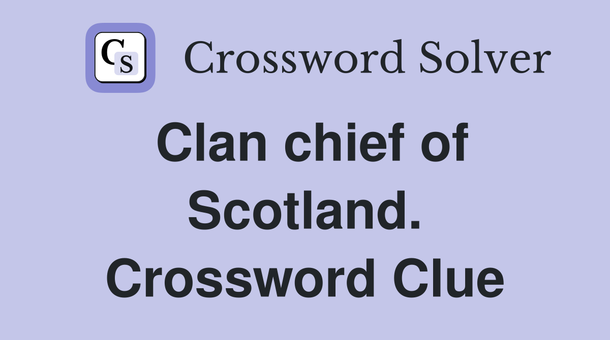 Clan chief of Scotland. Crossword Clue