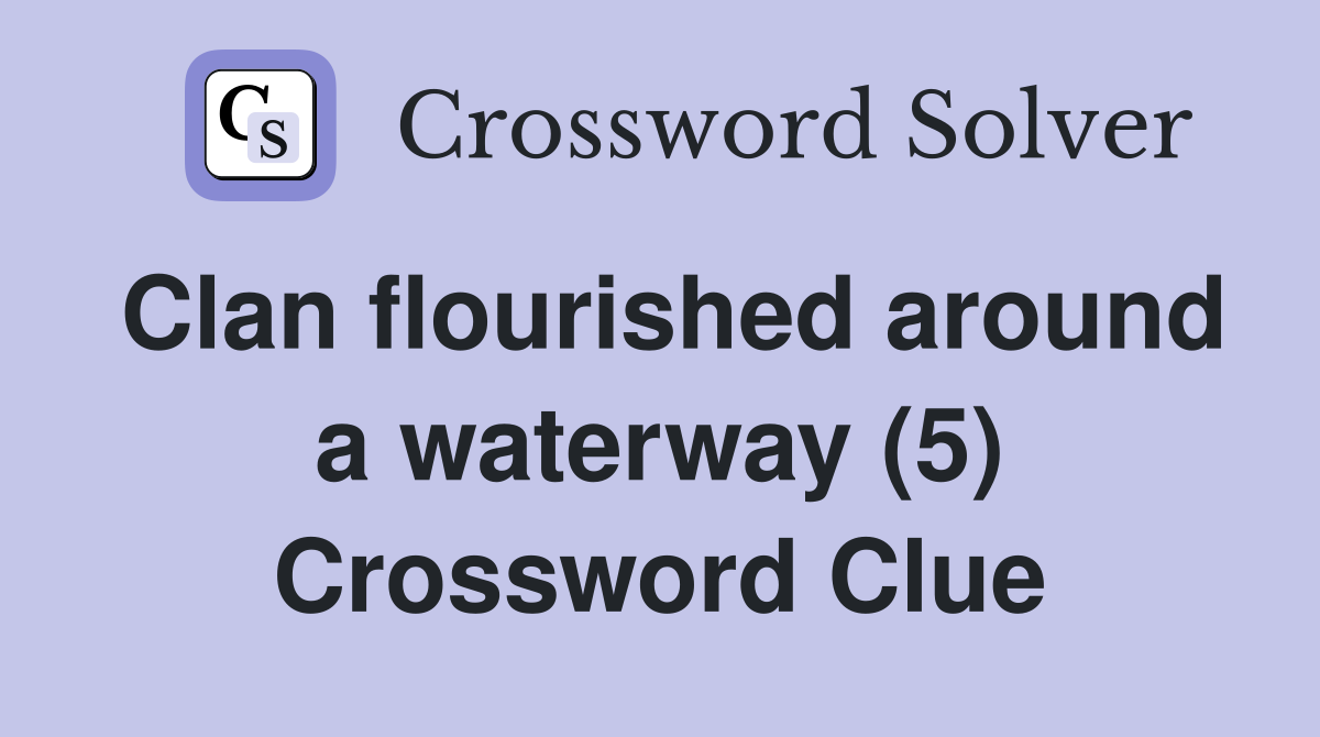 Clan flourished around a waterway (5) Crossword Clue