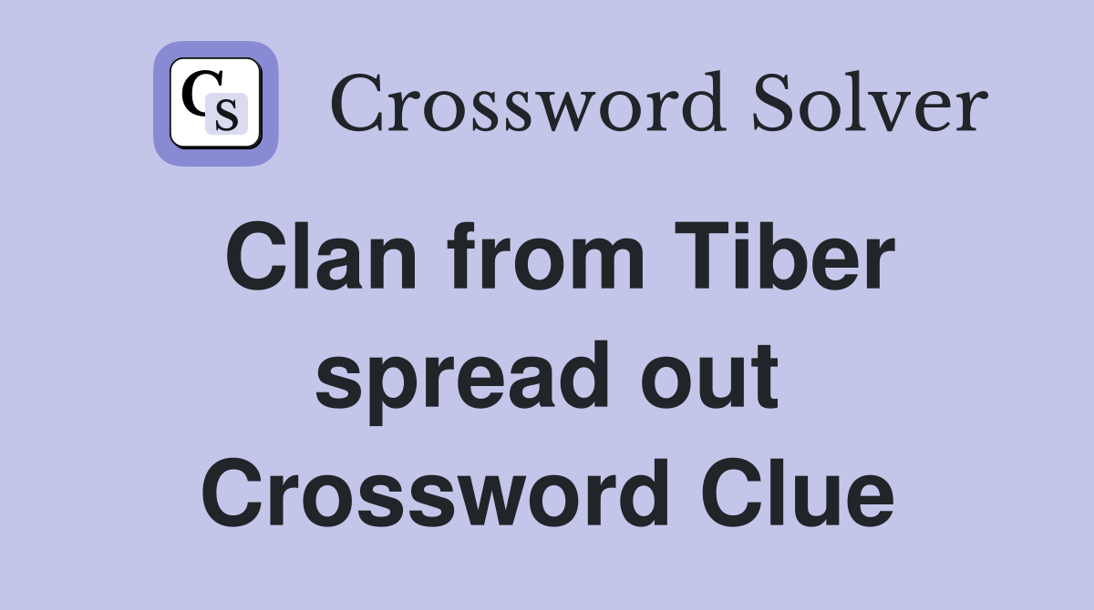 Clan from Tiber spread out Crossword Clue