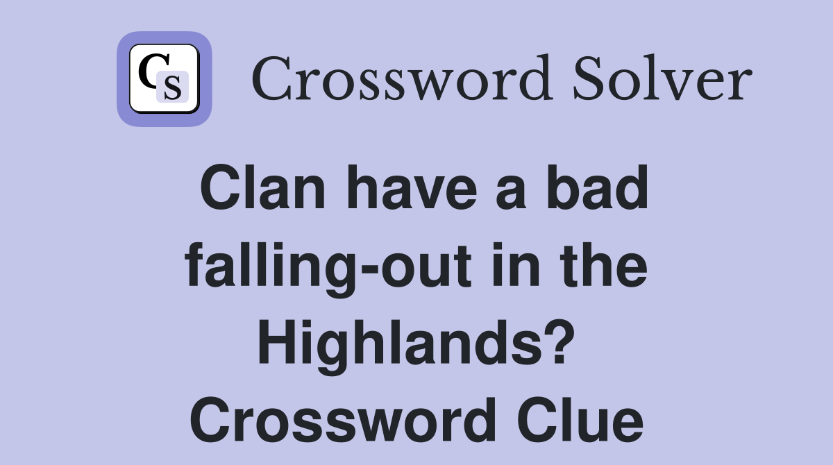 Clan have a bad falling-out in the Highlands? Crossword Clue