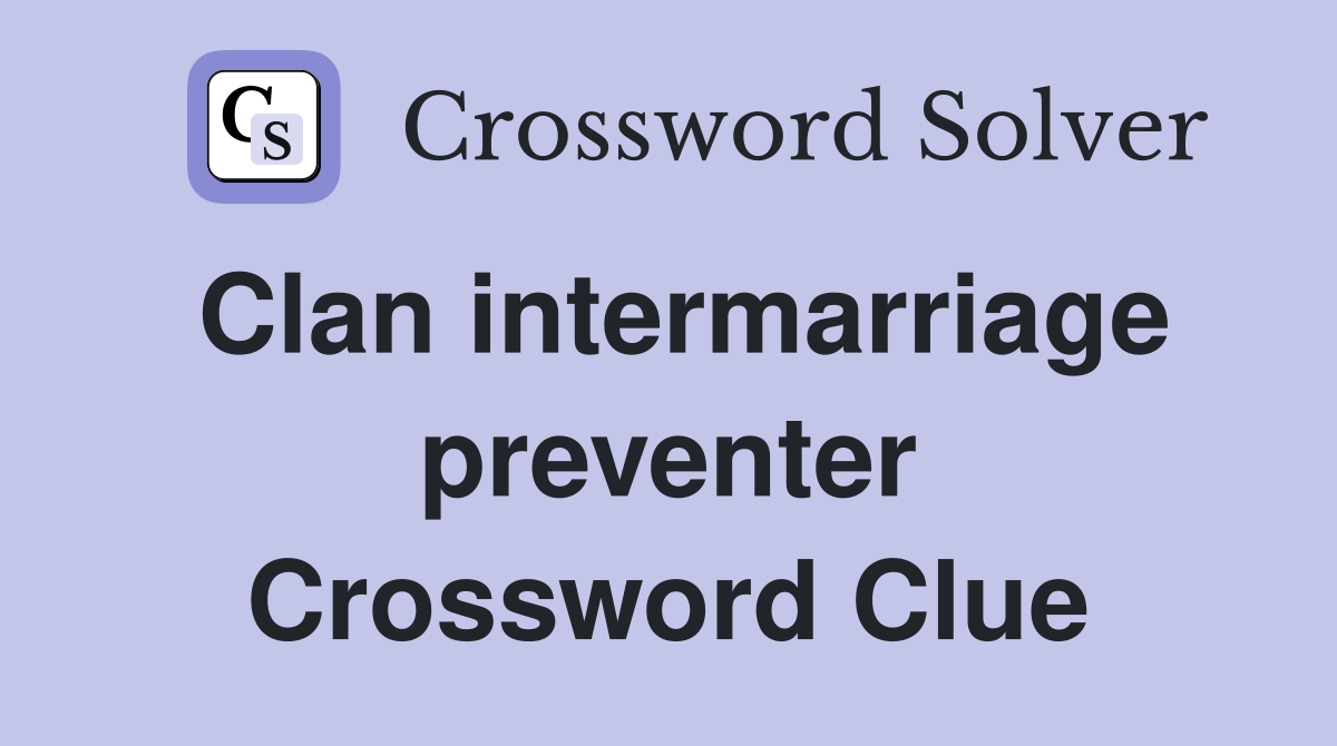 Clan intermarriage preventer Crossword Clue