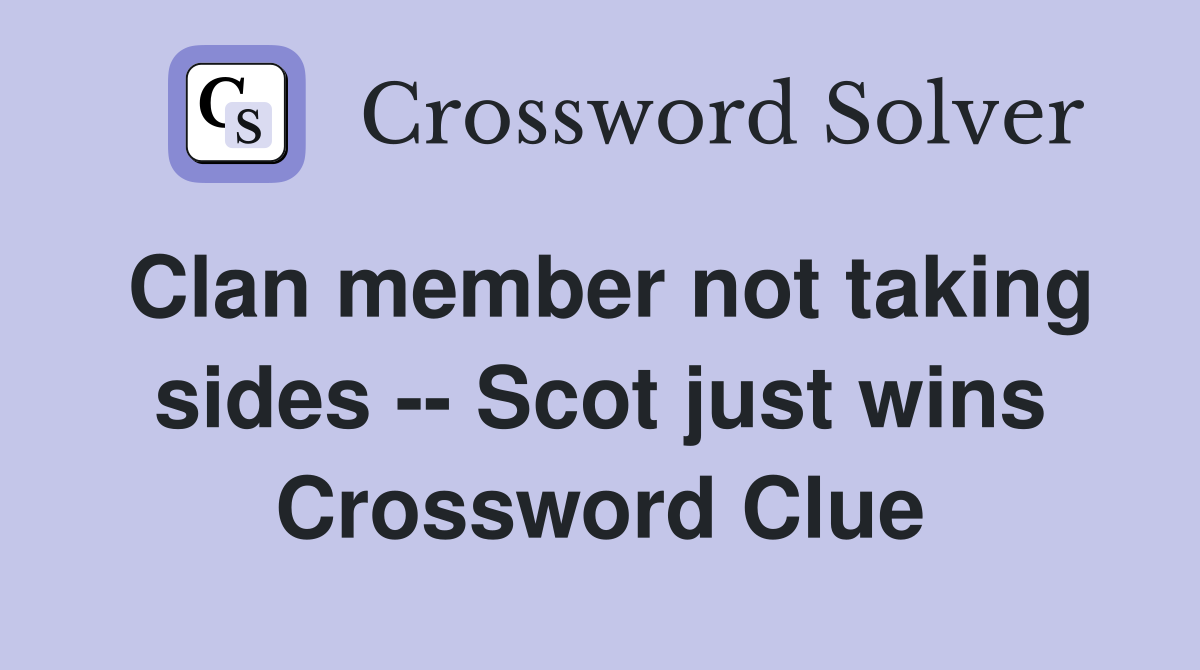 Clan member not taking sides -- Scot just wins Crossword Clue