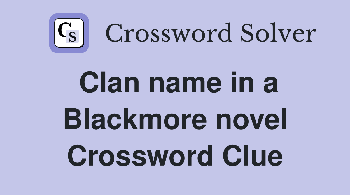 Clan name in a Blackmore novel Crossword Clue