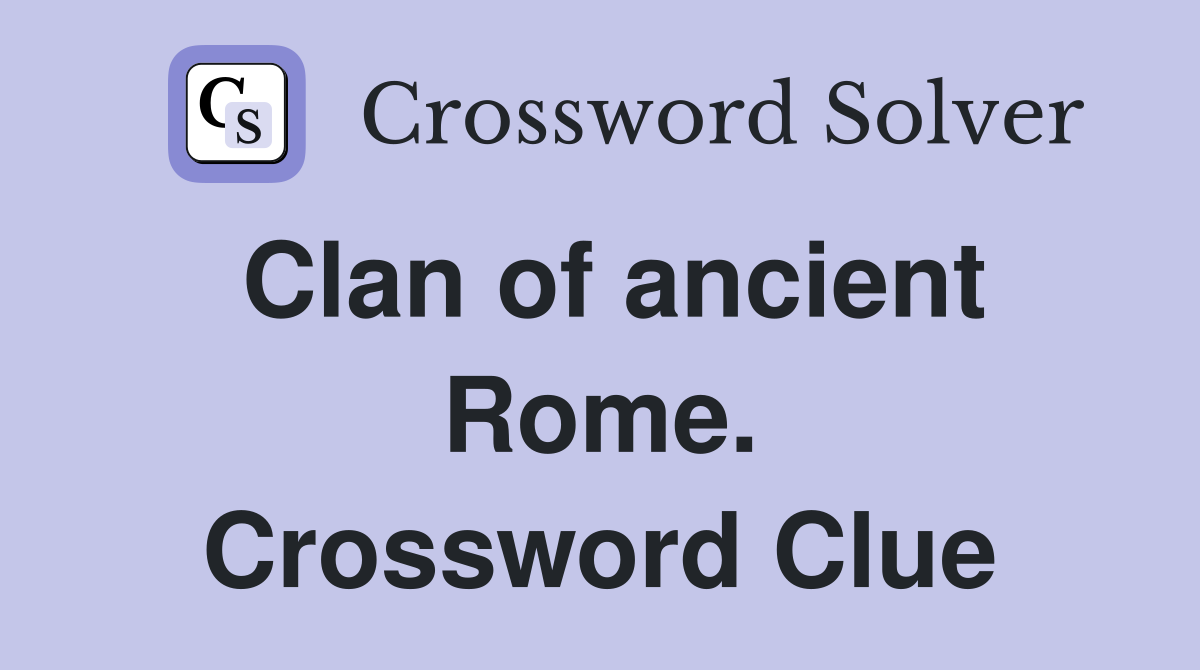 Clan of ancient Rome. Crossword Clue