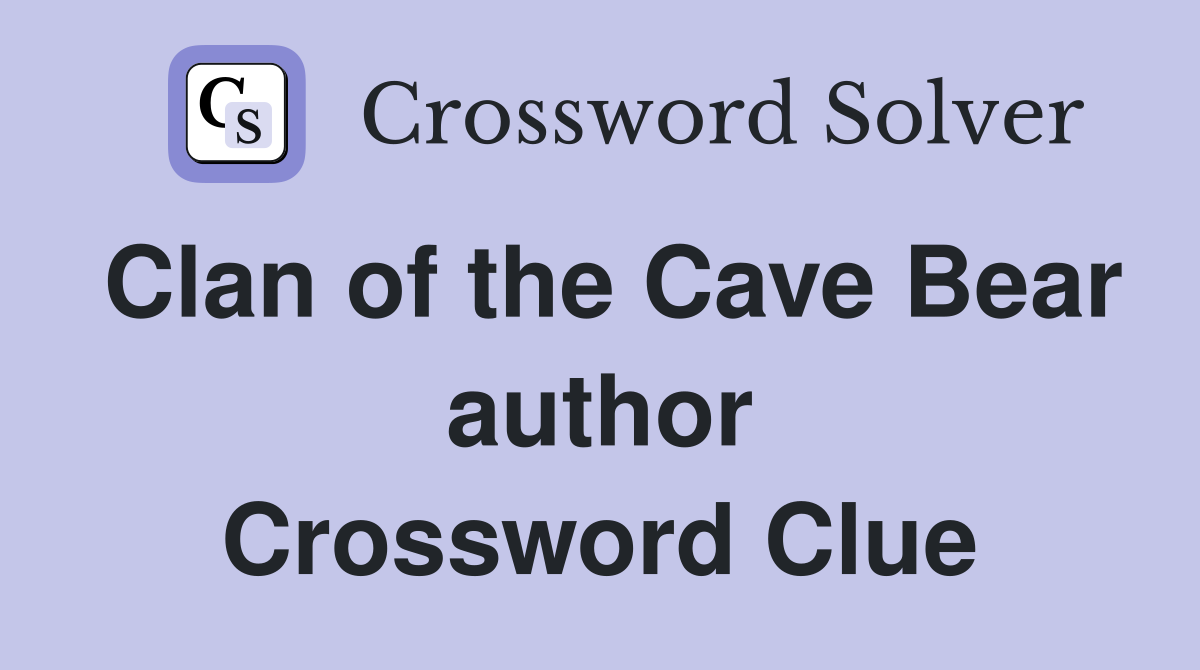 Clan of the Cave Bear author Crossword Clue