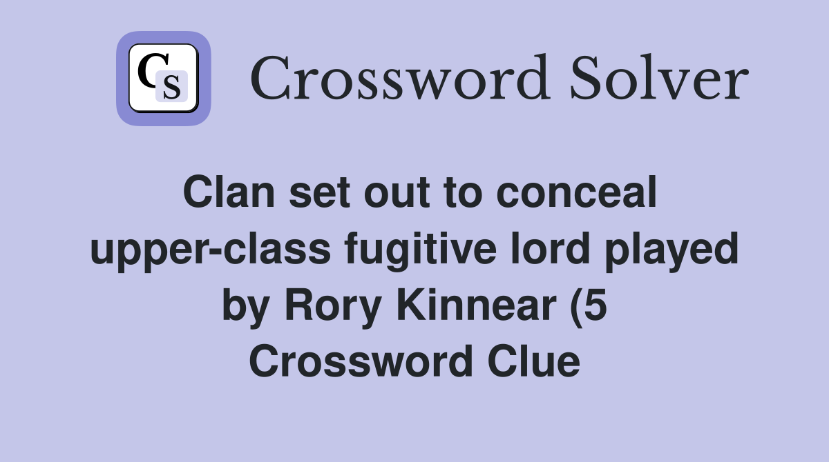 Clan set out to conceal upper class fugitive lord played by Rory Clan set out to conceal upper class fugitive lord played by Rory