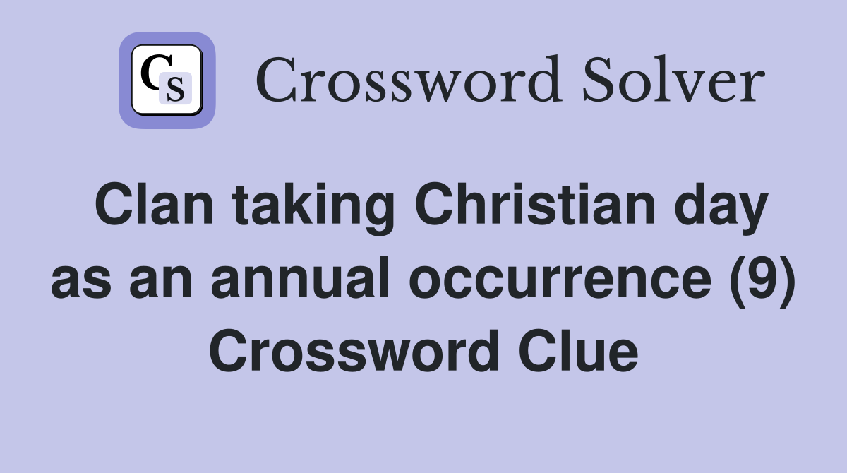 Clan taking Christian day as an annual occurrence (9) Crossword Clue