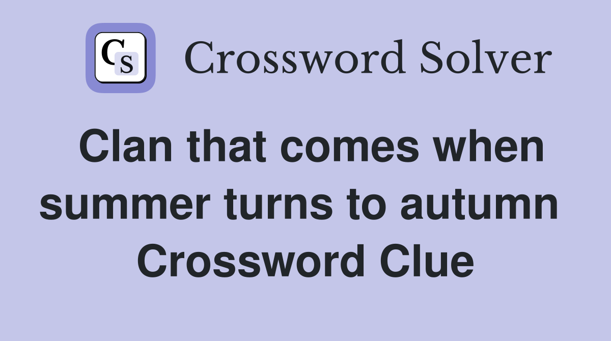 Clan that comes when summer turns to autumn  Crossword Clue