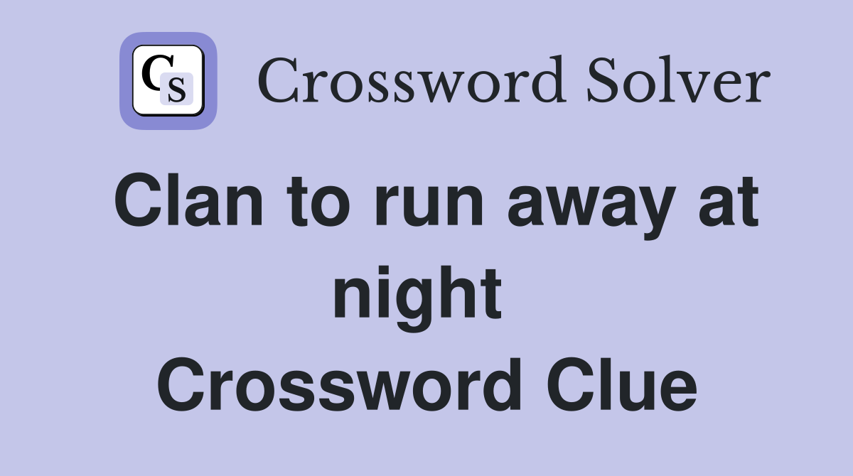 Clan to run away at night  Crossword Clue