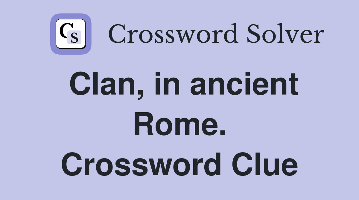 Clan, in ancient Rome. Crossword Clue