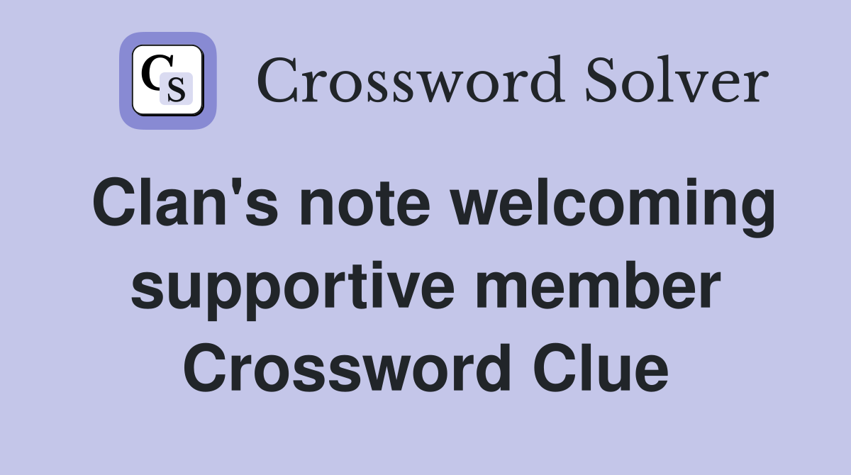 Clan's note welcoming supportive member Crossword Clue