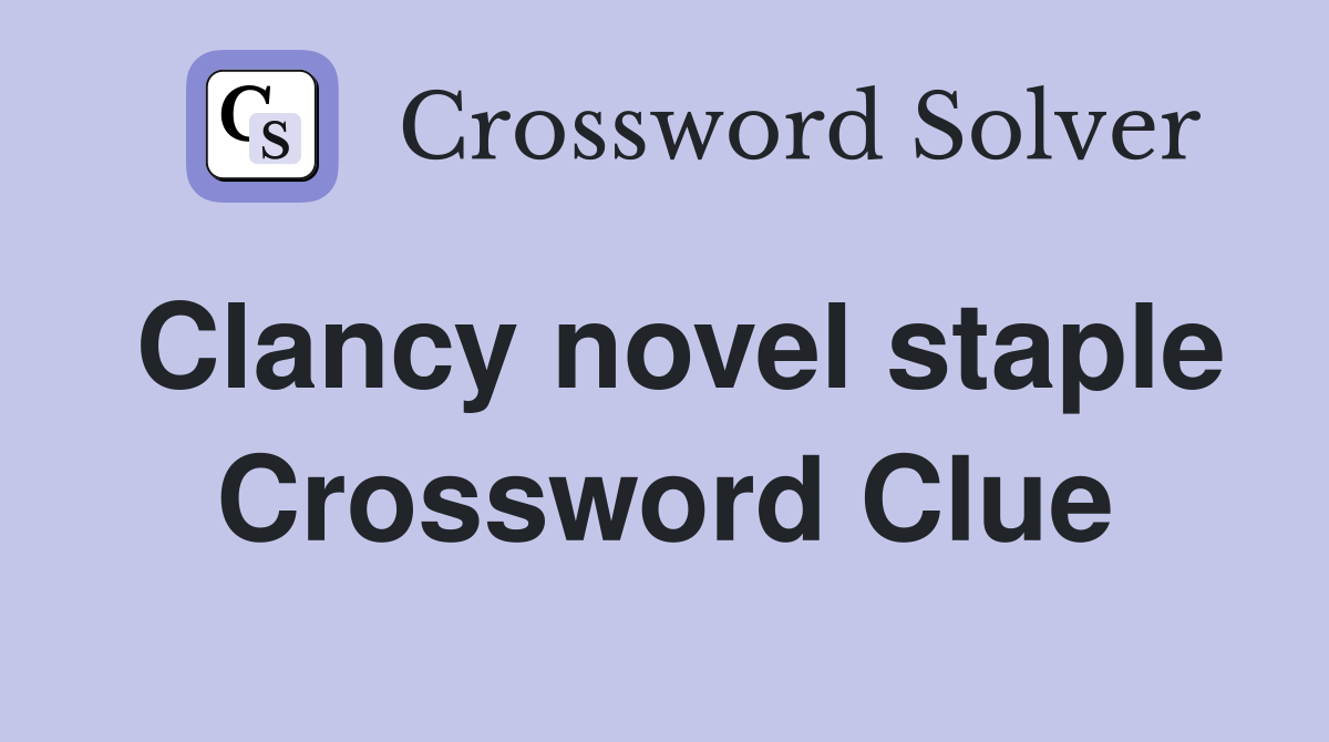 Clancy novel staple Crossword Clue