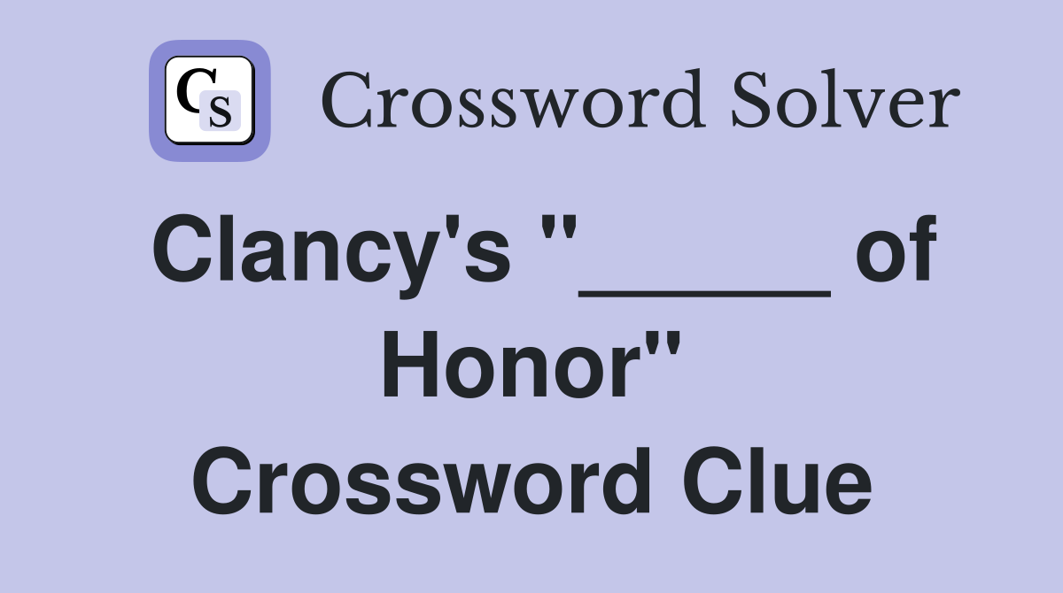Clancy's "_____ of Honor" Crossword Clue
