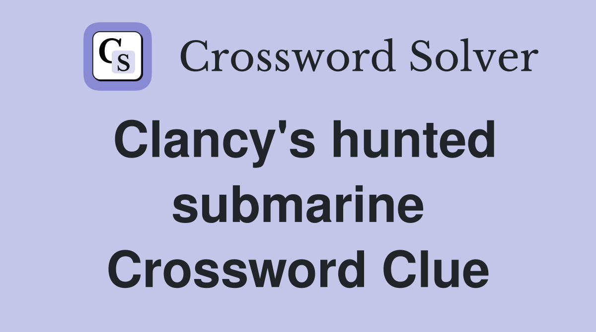 Clancy's hunted submarine Crossword Clue