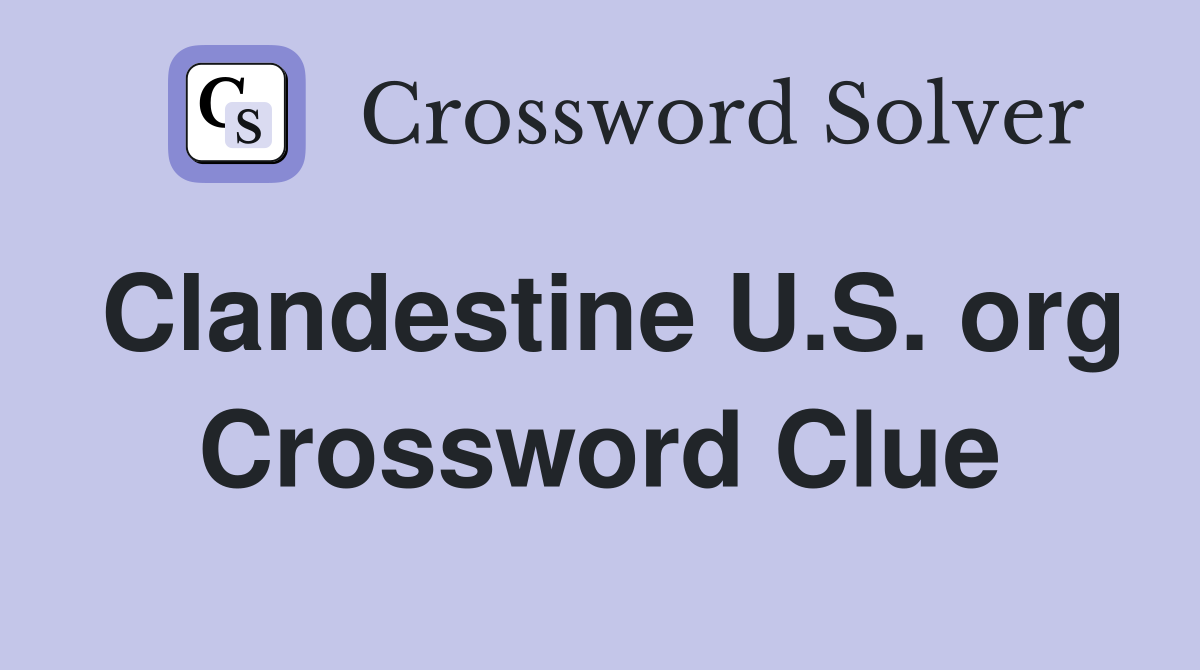Clandestine U.S. org Crossword Clue