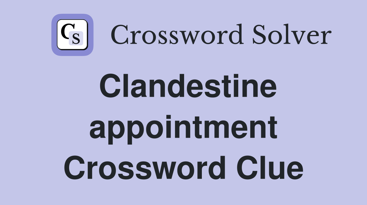 Clandestine appointment Crossword Clue