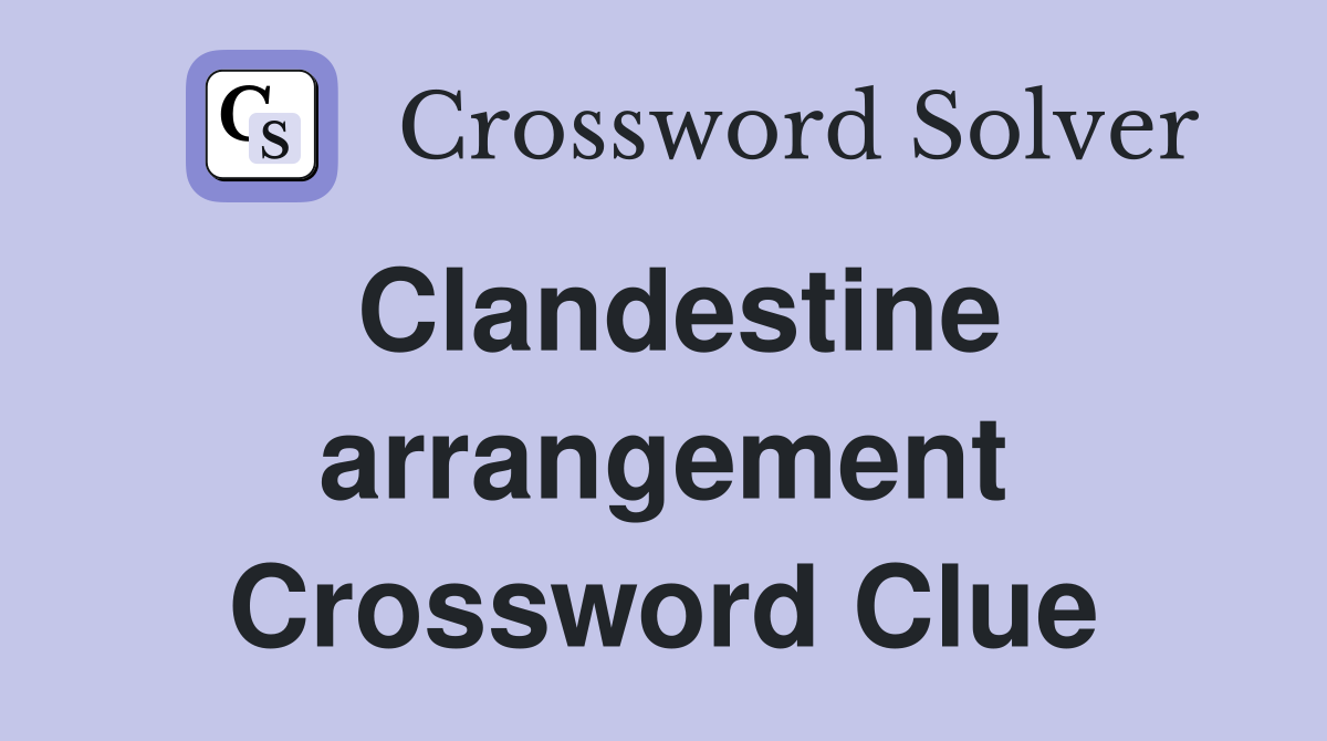 Clandestine arrangement Crossword Clue