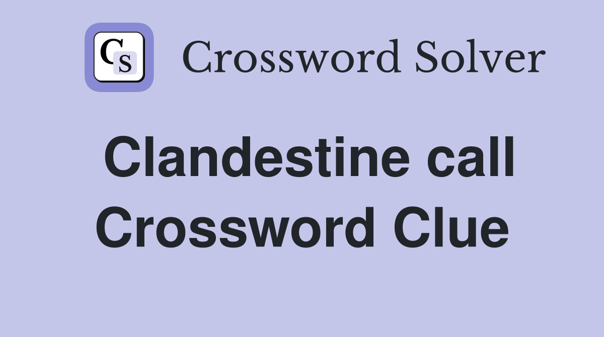 Clandestine call Crossword Clue