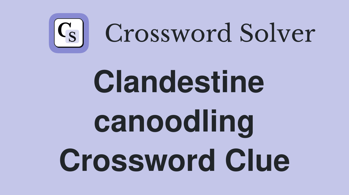 Clandestine canoodling Crossword Clue