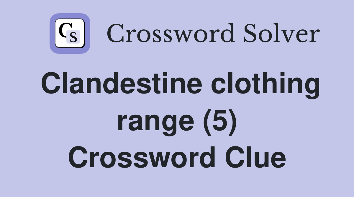 Clandestine clothing range (5) Crossword Clue