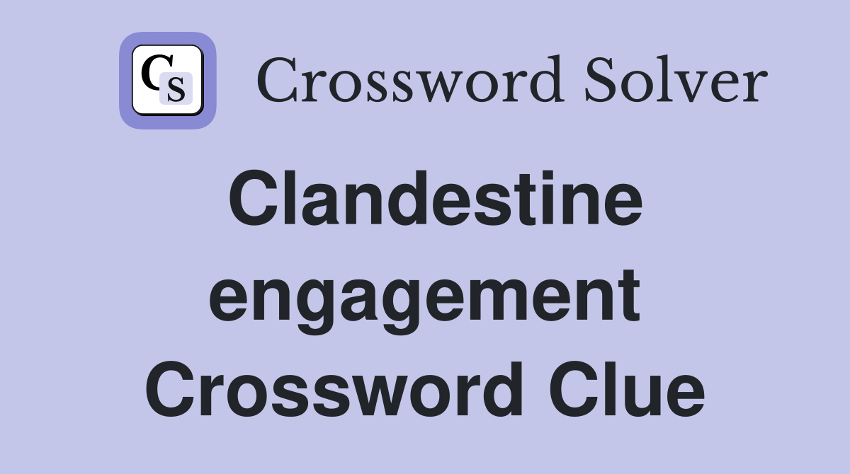 Clandestine engagement Crossword Clue