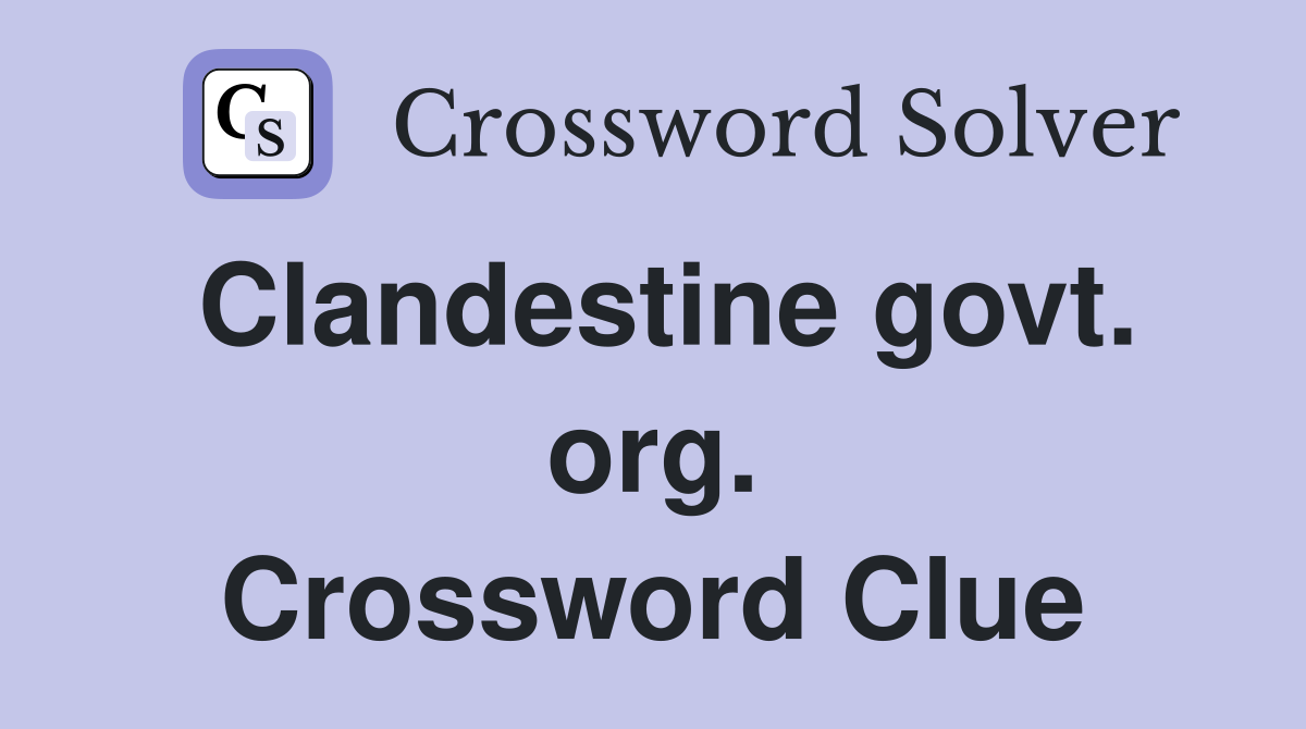 Clandestine govt. org. Crossword Clue